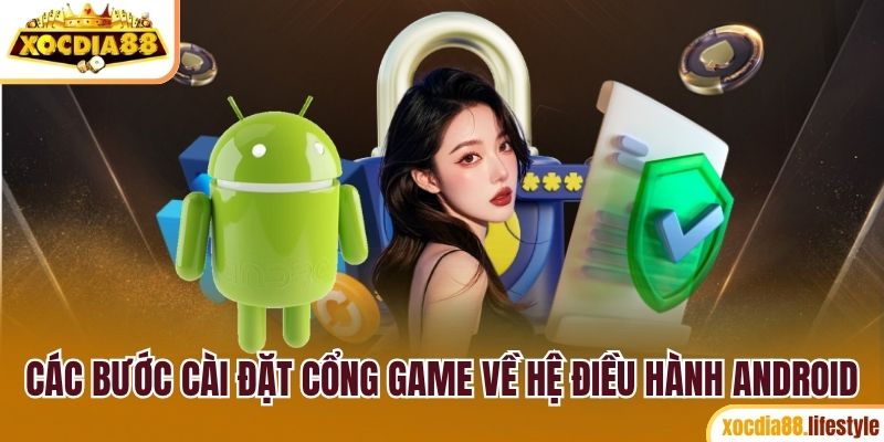 Các bước cài đặt cổng game về hệ điều hành Android